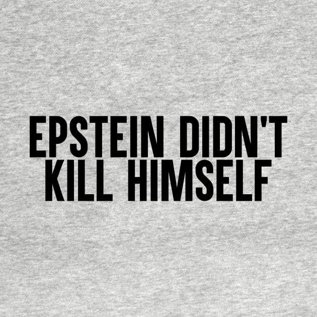 Epstein Didn't Kill Himself by artsylab